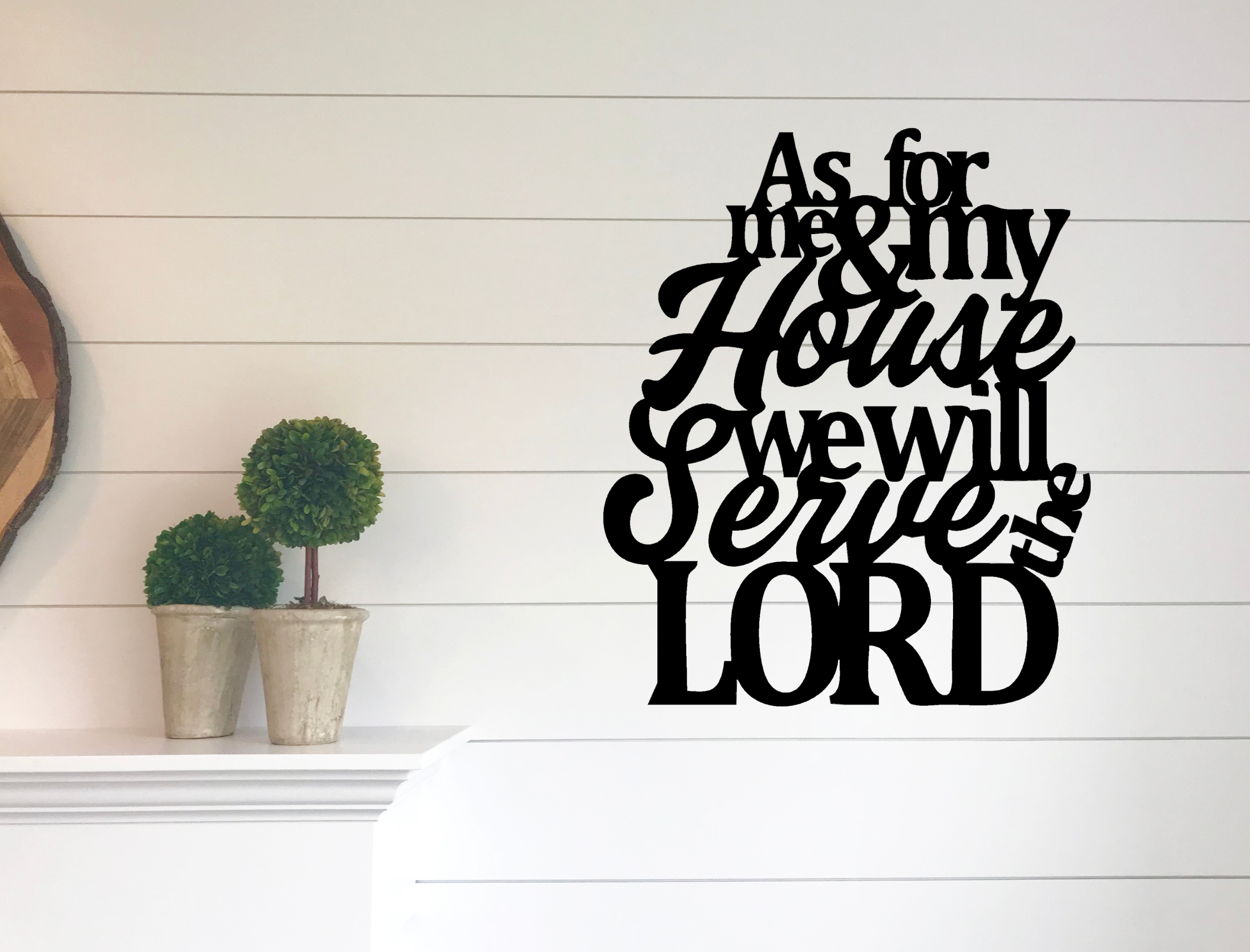 As for me and my house we will serve the Lord, Joshua 24:15